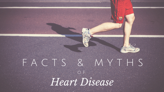 Heart Disease: The Facts, Myths and Causes