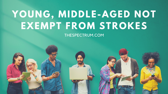 Young, Middle-aged Not Exempt from Strokes | The Spectrum