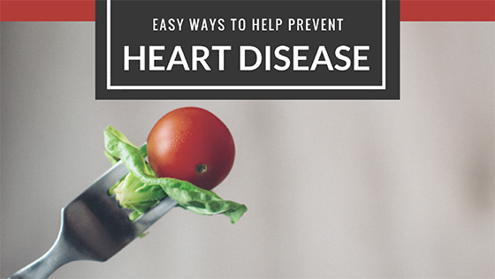 Quick Changes You Can Make to Help Prevent Heart Disease