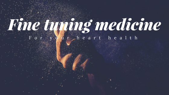 How Fine Tuning Medicine Can Help Your Heart Health